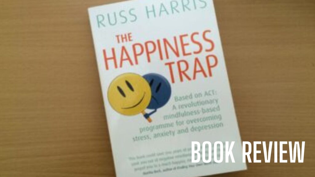 The Happiness Trap - Dr Russ Harris. Book Review. Release Hypnosis Melbourne Hypnotherapy. ACT Acceptance & Commitment Therapy.