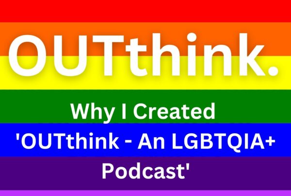 Why I Created 'OUTthink - An LGBTQIA+ Podcast'. Release Hypnosis Melbourne Hypnotherapy. Shame Stigma Gay Lesbian Bisexual Transgender Queer Intersex Asexual Counselling Therapy Online Australia.