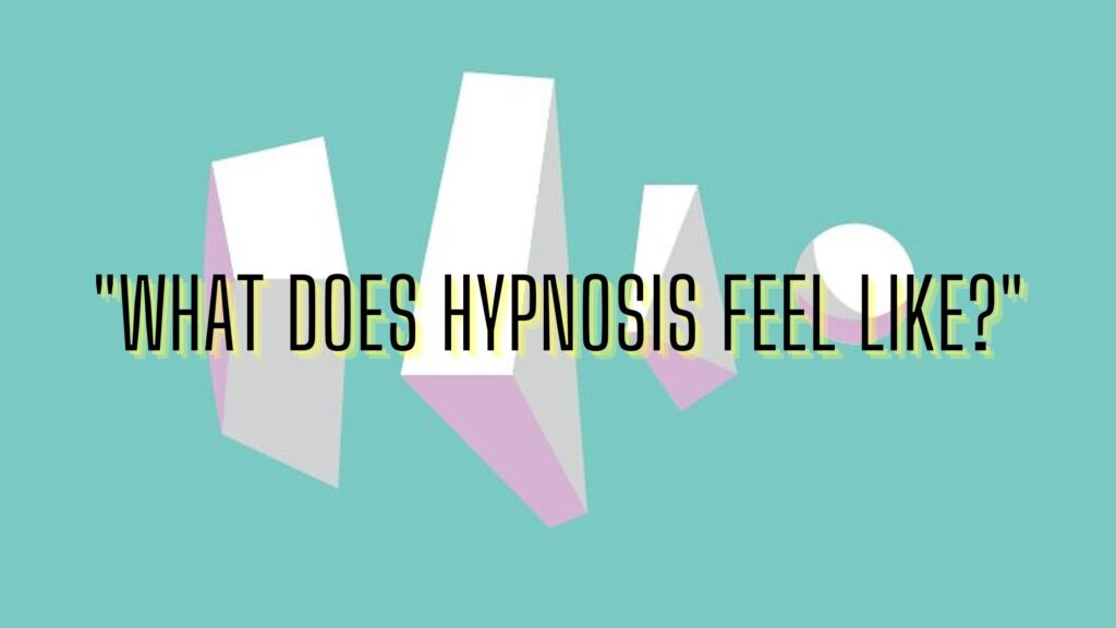 What Does Hypnosis Feel Like? Release Hypnosis Melbourne Hypnotherapy. FAQ Mindfulness Counselling Online Australia St Kilda Rd.