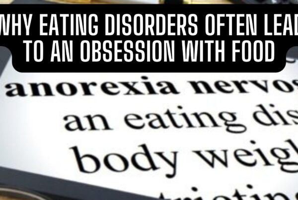 Why Eating Disorders Often Lead to an Obsession with Food. Release Hypnosis Melbourne Hypnotherapy. Eating Disorder Anorexia Counselling Therapy Online Australia St Kilda Rd.
