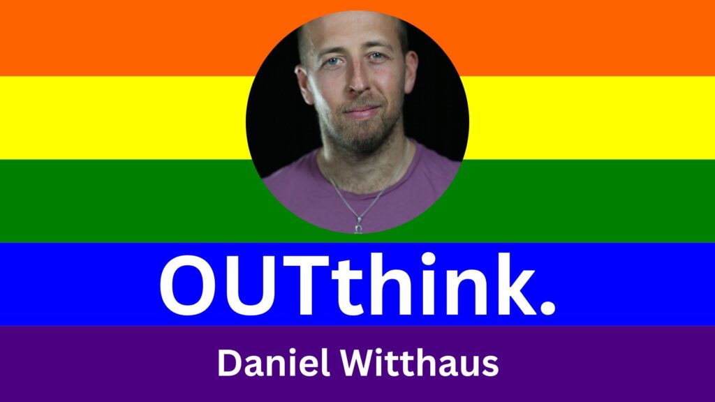 Daniel Witthaus chats to OUTthink. LGBTQIA Podcast.