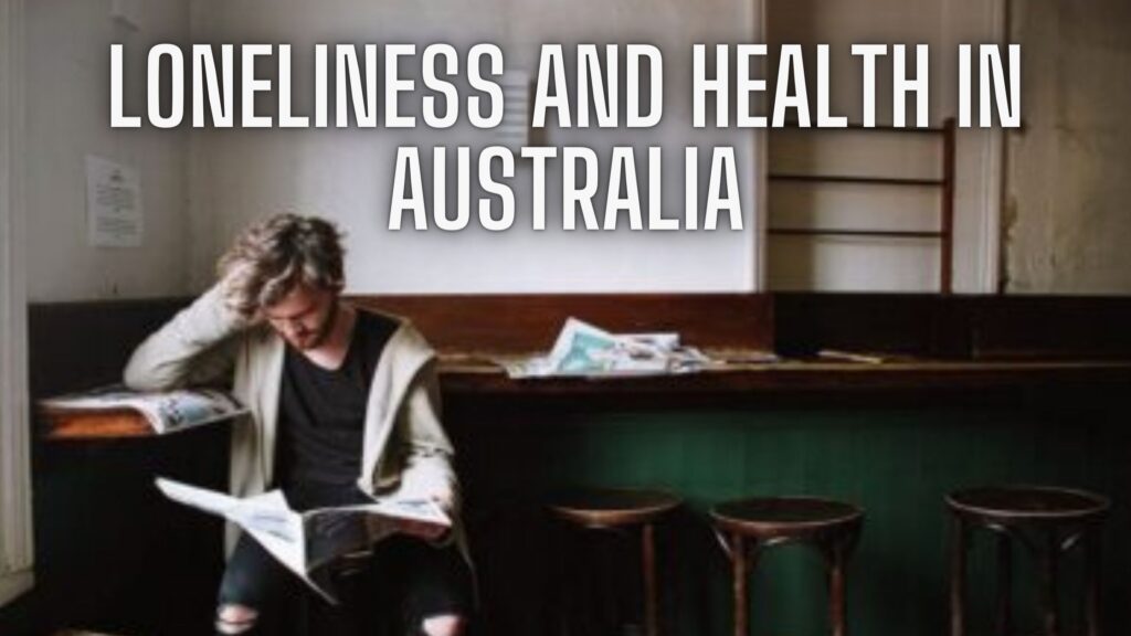 Loneliness and Health in Australia. Release Hypnosis Melbourne Hypnotherapy. Lonely Isolation Mental Health Counselling Therapy Online Australia St Kilda Rd.