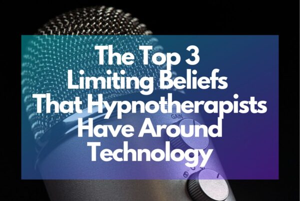 Top 3 Limiting Beliefs That Hypnotherapists Have Around Technology. Recording for Hypnotherapists Workshop. Hypnotist Hypnotism Hypnotherapy.