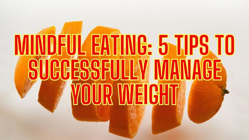 Orange Cut Up Slices Diet Weight Loss Management Mindful Eating 5 Tips To Successfully Manage Your Weight Release Hypnosis Melbourne Hypnotherapy