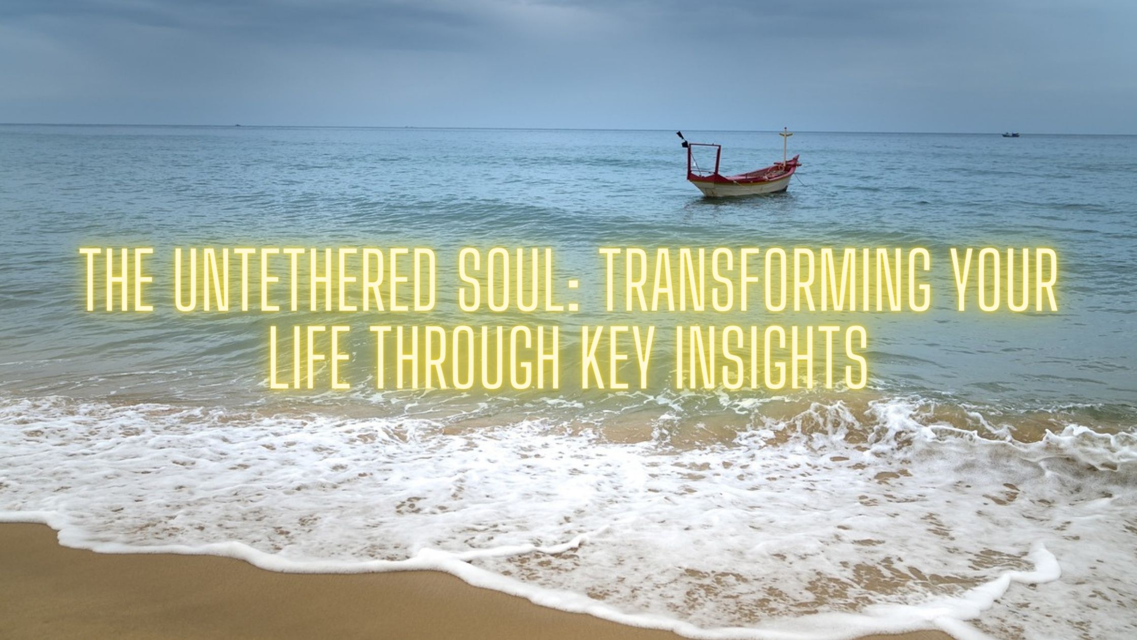 The Untethered Soul: Transforming Your Life through Key Insights