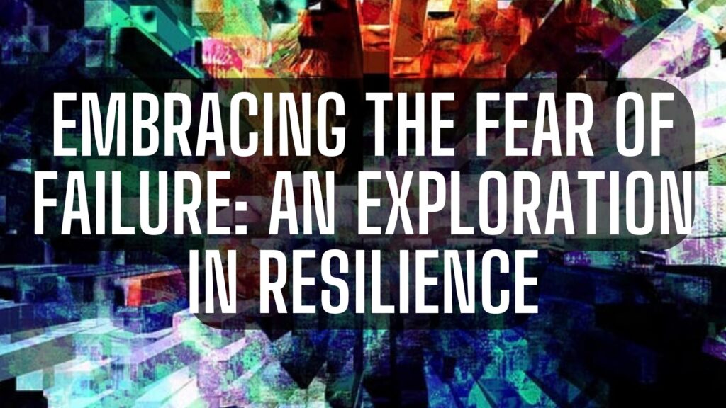 Embracing the Fear of Failure: An Exploration in Resilience. Release Hypnosis Melbourne Hypnothearpy. Online Counselling Therapy Australia St Kilda Rd.