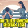 How to Help Someone Grieving a Loss