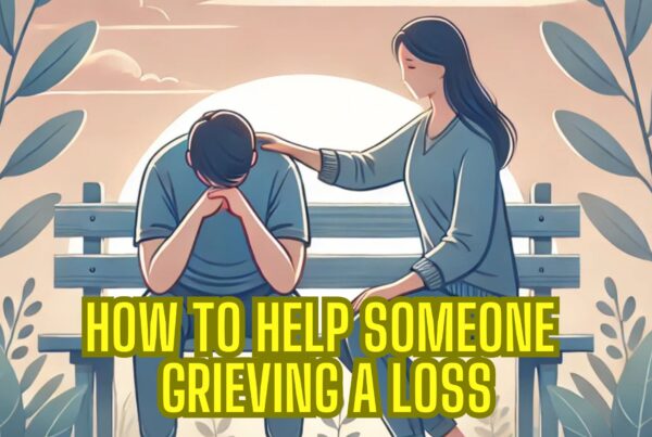 How to Help Someone Grieving a Loss