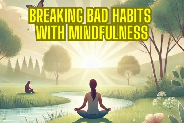 Breaking bad habits with mindfulness techniques