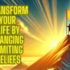 Strategies for changing limiting beliefs and achieving personal transformation