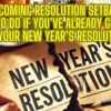 Overcoming Resolution Setbacks: What to do if you've already given up on your New Year's Resolution.