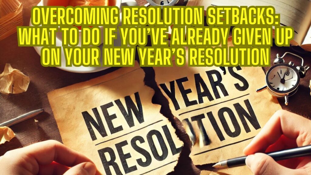 Overcoming Resolution Setbacks: What to do if you've already given up on your New Year's Resolution.