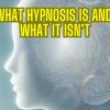 What Hypnosis Is and What It Isn’t