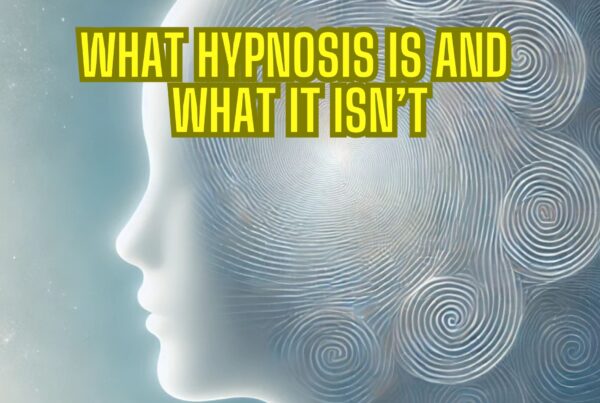 What Hypnosis Is and What It Isn’t