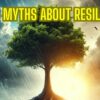 The 5 Myths About Resilience: What You Need to Know