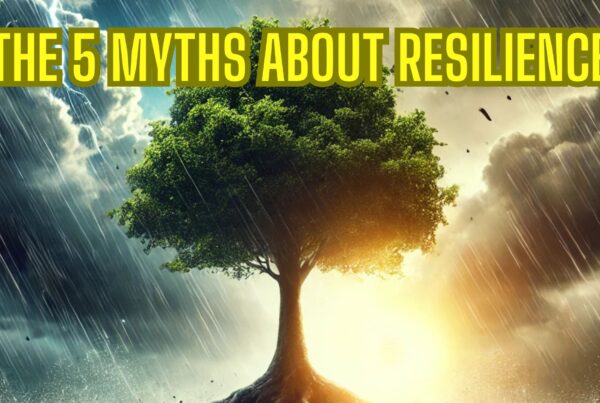 The 5 Myths About Resilience: What You Need to Know